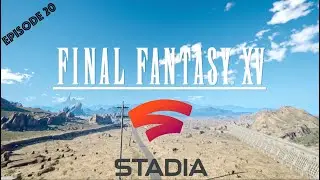 Google Stadia Final Fantasy XV Gameplay Episode 20