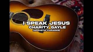 I SPEAK JESUS by Charity Gayle (acoustic karaoke)