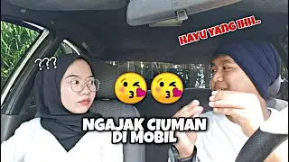 NGAJAK CIUMAN DI MOBIL || EH DIA MALAH MAU DONG