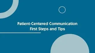 Patient-Centered Communication - First Steps & Tips - Episode 2