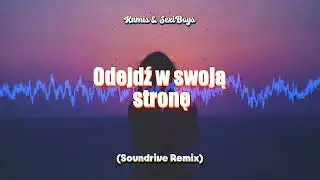 Kamis & SexiBoys - Odejdź w swoją stronę - (Soundrive Remix)