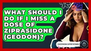 What Should I Do If I Miss A Dose Of Ziprasidone (Geodon)? - Schizophrenia Support Network