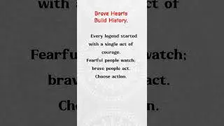 Brave Hearts Build History | Choose Action Over Fear #quotes #motivation