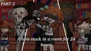 Aftons stuck in a room for 24 hours || MY AU ⚠️ || Afton Family Reunion || PART 2 / 3