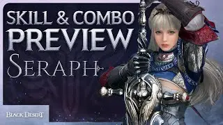 Seraph - Skill & Combo Preview (4K) | Black Desert