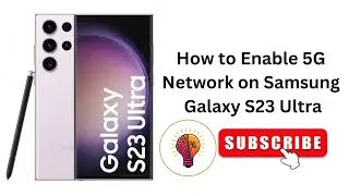 How to Enable 5G Network on Samsung Galaxy S23 Ultra - Fill Guide!