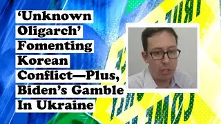 Eli Clifton On Right-Wing Oligarch Fomenting Korean Conflict&mdash;Plus Arms Flooding Into Ukraine