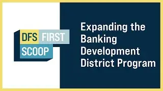 DFS First Scoop:  Expanding the Banking Development District Program