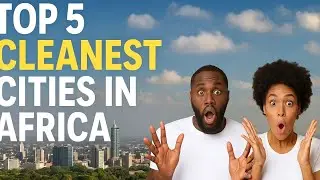 Top 5 cleanest cities in africa 2026