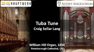 C. S. Lang, Tuba Tune in D Major | Hauptwerk VI, Peterborough