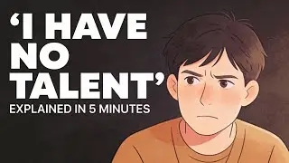 8 Reasons You Think You Have No Talent | Unpacked in 5 Minutes