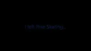 I left Rise Skating...