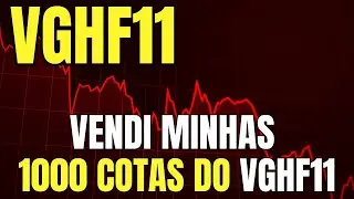 Por que Decidi Vender Minhas 1000 Cotas do Fii VGHF11?