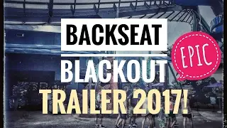 Backseat Blackout Trailer 2017!