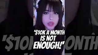 Streamer Claims She Cant Live on $10,000 A Month...