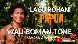 WAU BOMAN TONE | LAGU ROHANI PAPUA