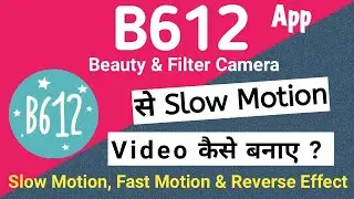 B612 Slow Motion Video Kaise Banaye | B612 Slow And Fast Motion