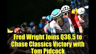 Fred Wright Joins Q36.5 to Chase Classics Victory with Tom Pidcock