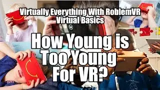 Virtual Basics: How Young is too Young for VR