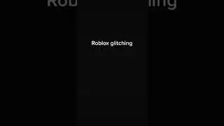 Roblox is glitching&hellip;