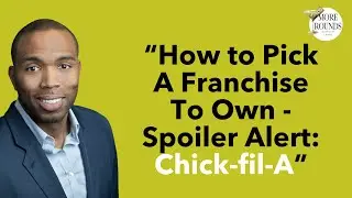 How to Pick A Franchise To Own - Spoiler Alert: Chick-fil-A | Ft. Kareem Edwards