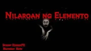 Nilaruan ng Elemento || True Horror Story || Spooky HorrorPH