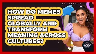 How Do Memes Spread Globally And Transform Meaning Across Cultures? - SlangXplained