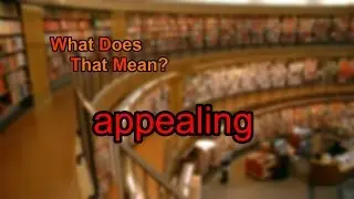 What does appealing mean?