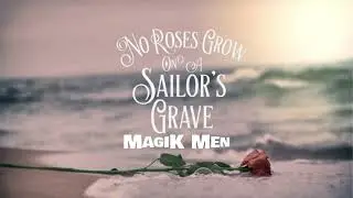 Magik Men - No roses grow on a sailor`s grave