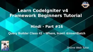 Learn CodeIgniter 4 Tutorials in Hindi - #16 - Query Builder Class #2 - Where, Insert & InserrtBatch