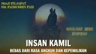 INSAN KAMIL - KESEMPURNAAN || NGAJI FILSAFAT MANUSIA LANGIT : KRISHNA || DR. FAHRUDDIN FAIZ