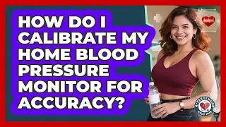 How Do I Calibrate My Home Blood Pressure Monitor For Accuracy? - Hypertension Help Hub