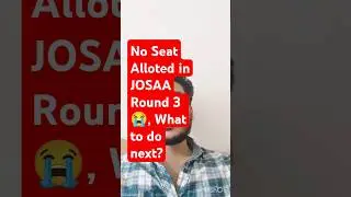 No Seat Alloted in JOSAA Round 3 || JOSAA Round 3 seat allotment Result 2024 || JOSAA Counselling ✅