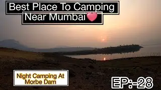 Best Place To Camping Near Mumbai | Morbe Dam || भारत यात्रा || EP:-28 @cyclebaba