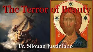 Why &ldquo;Beauty Will Save the World&rdquo; might be wrong - with Fr. Silouan Justiniano