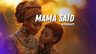 MAMA SAID ! - WAKANDA VIBES TROPICAL - New Afrobeats 2025 | Afrobeat Music | Afro Vibes