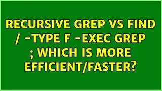 Unix & Linux: Recursive grep vs find / -type f -exec grep {} ; Which is more efficient/faster?