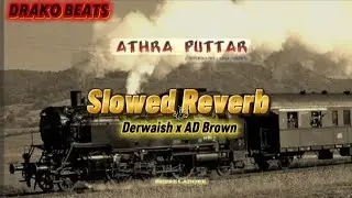 ATHRA PUTTAR _  Derwaish OG x AD Brown _ Slowed Reverb _ Drako Beats 