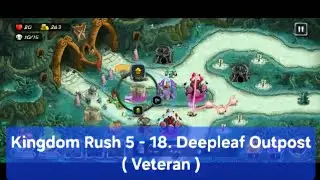 Kingdom Rush 5 - 18. Deepleaf Outpost ( Veteran )