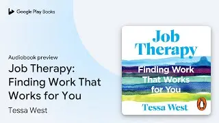 Job Therapy: Finding Work That Works for You by Tessa West &middot; Audiobook preview