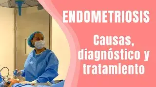 Endometriosis: Causas, Síntomas, Diagnóstico y Tratamiento