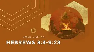 Hebrews 8:3-9:28 | A Better Covenant | Bible Study
