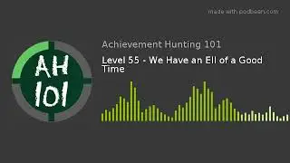 Level 55 - We Have an Ell of a Good Time