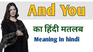 And you meaning in hindi||And you ka matlab||And you hindi matlab||And u ka matlab||and you ka hindi