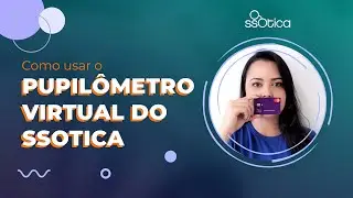 Conheça o Pupilômetro Virtual do ssOtica