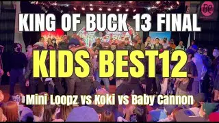 Koki vs Mini Loopz vs Baby Cannon | KING OF BUCK 13 FINAL | KIDS BEST12
