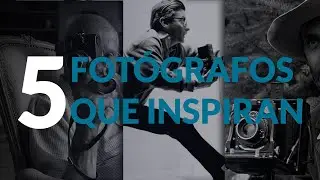 5 Fotógrafos que me inspiran