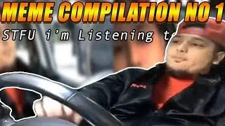 STFU I'm listening to.... MEME Compilation 1