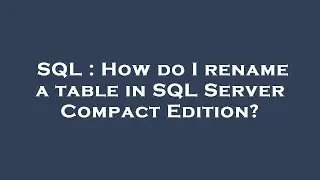SQL : How do I rename a table in SQL Server Compact Edition?