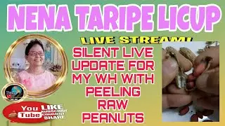 #180th SILENT LIVE UPDATE FOR MY WH WITH PEELING RAW PEANUTS @nenataripelicup 
